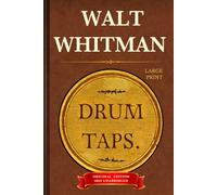 DRUM TAPS (Large Print): Walt Whitman’s American Civil War Poems & Songs - Original 1865 Edition HARDCOVER