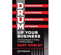 Drum Up Your Business: A Practical Blueprint to Thriving in the Music Business