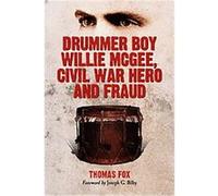 Drummer Boy Willie Mcgee, Civil War Hero and Fraud Thomas Fox (Auteur)
