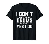 Drummer Quote I Don't Always Play The Drums - Drumming T-Shirt