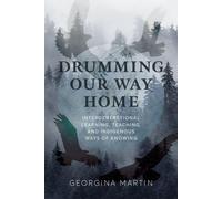Drumming Our Way Home Â Intergenerational Learning, Teaching, And Indigenous Ways Of Knowing
