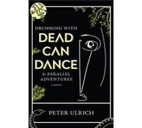 Drumming with Dead Can Dance by Peter Ulrich Peter Ulrich (Auteur)