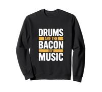 Drums are The Bacon of Music Sweatshirt