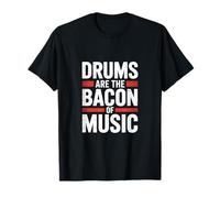 Drums are The Bacon of Music T-Shirt
