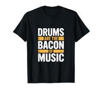 Drums are The Bacon of Music T-Shirt