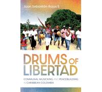 Drums of Libertad: Communal Musicking and Peacebuilding in Caribbean Colombia