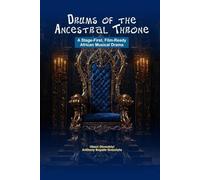 Drums of the Ancestral Throne: A Stage-First, Film-Ready African Musical Drama