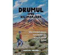 Drumul spre Kilimanjaro: Din cea mai săraca tara in Europa pana la vârful lumii