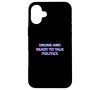 Drunk and Ready to Talk Politics Alcohol Funny Drinking Beer Coque pour iPhone 16 Plus