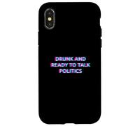 Drunk and Ready to Talk Politics Alcohol Funny Drinking Beer Coque pour iPhone X/XS