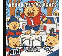 Drunk Cat Moments Bold and Easy Mini Coloring Book: Wild and Hilarious Scenes of Drunken Feline Friends | Not A Book for Kids | Great Gifts for Adults, Co-Workers, Friends and Family | 6 x 6 inches