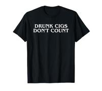 Drunk Cigs Don't Count Déclaration Humoristique et drôle sur Le tabagisme T-Shirt