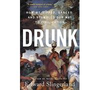 Drunk: How We Sipped, Danced, and Stumbled Our Way to Civilization