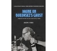 Drunk on Bukowski’s Ghost: Poems for the Raw, the Lost, and the Still Trying