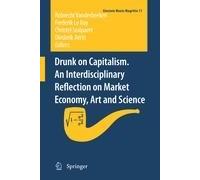 Drunk On Capitalism. An Interdisciplinary Reflection On Market Economy, Art And Science