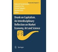 Drunk On Capitalism. An Interdisciplinary Reflection On Market Economy, Art And Science