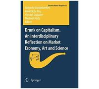 Drunk On Capitalism. An Interdisciplinary Reflection On Market Economy, Art And Science