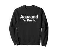 Drunk Sarcastic Saying Aaaaand Drunk Sarcastic Humorous Sweatshirt