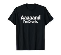 Drunk Sarcastic Saying Aaaaand Drunk Sarcastic Humorous T-Shirt