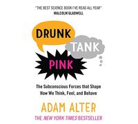 Drunk Tank Pink: The Subconscious Forces that Shape How We Think, Feel, and Behave