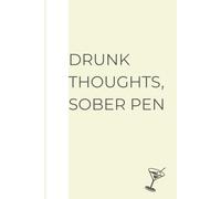 DRUNK THOUGHTS, SOBER PEN: A Funny Blank Lined Journal for Party Nights, Bad Decisions, and Unsent Thoughts