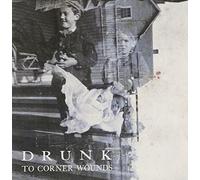 Drunk - To Corner Wounds