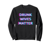 Drunk Wives Matter Day Drinking Funny Wife Drinker Sweatshirt