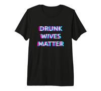 Drunk Wives Matter Day Drinking Funny Wife Drinker T-Shirt Haut de Gamme