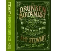 Drunken Botanist The Plants that Create the World's Great Drinks - Amy Stewart - Algonquin Books of Chapel Hill - relié - Essai