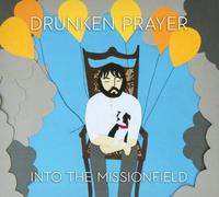 Drunken Prayer – Into The Missionfield – Import (The Orchard)