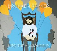 Drunken Prayer – Into The Missionfield – Import (The Orchard)