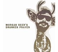 Drunken Prayer - Morgan Geer's Drunken Prayer