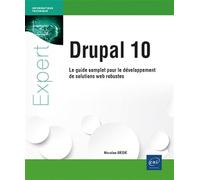 Drupal 10 - Le guide complet pour le développement de solutions web robustes