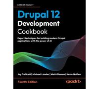 Drupal 12 Development Cookbook Expert techniques for building modern Drupal applications with the power of AI - Jay Callicott - Packt Publishing - ebook (ePub) - Livre