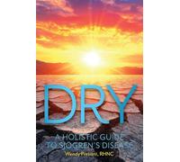 Dry: A Holistic Guide to Sjogren's Disease