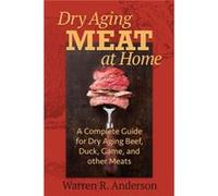 Dry Aging Meat at Home by Anderson & Warren R. Warren R Anderson, (Auteur)