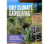 Dry Climate Gardening by Noelle Johnson Noelle Johnson (Auteur)