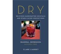 Dry Delicious Handcrafted Cocktails and Other Clever ConcoctionsSeasonal Refreshing AlcoholFree by Clare Liardet Clare Liardet (Auteur)