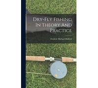 Dry-fly Fishing In Theory And Practice