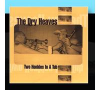 Dry Heaves - Two Honkies in a Tub