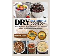 DRY MIX PANTRY COOKBOOK: Easy, Nutritious Recipes for Busy Lives, Delicious Meals, Snacks, and Family Favorites