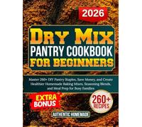 Dry Mix pantry cookbook for beginners: Master 260+ DIY Pantry Staples, Save Money, and Create Healthier Homemade Baking Mixes, Seasoning Blends, and Meal Prep for Busy Families