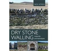 Dry Stone Walling Materials and Techniques by Nick Aitken Nick Aitken (Auteur)