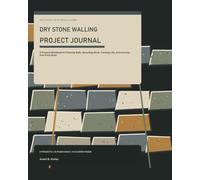 Dry Stone Walling Project Journal: A Practical Workbook for Planning Walls, Recording Stone, Tracking Lifts, and Learning from Every Build