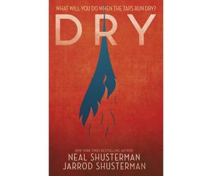 Dry: The heart-pounding YA disaster thriller from the author of the global smash-hit SCYTHE