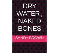 DRY WATER , NAKED BONES