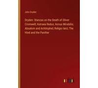 Dryden: Stanzas On The Death Of Oliver Cromwell; Astraea Redux; Annus Mirabilis; Absalom And Achitophel; Religio Laici; The Hind And The Panther