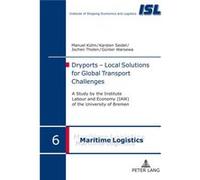 Dryports - Local Solutions For Global Transport Challenges: A Study By The Institute Labour And Economy (Iaw) Of The University Of Bremen (Maritime Logistik / Maritime Logistics) (Hardcover) Manuel Ku