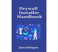 Drywall Installer Handbook: How to Start Hanging, Taping, and Finishing