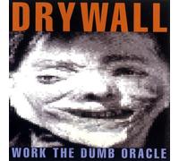 Drywall - Work The Dumb Oracle